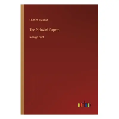 "The Pickwick Papers: in large print" - "" ("Dickens Charles")(Paperback)