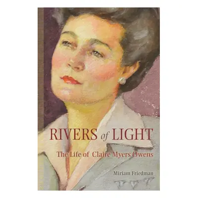 "Rivers of Light: The Life of Claire Myers Owens" - "" ("Friedman Miriam Kalman")(Paperback)