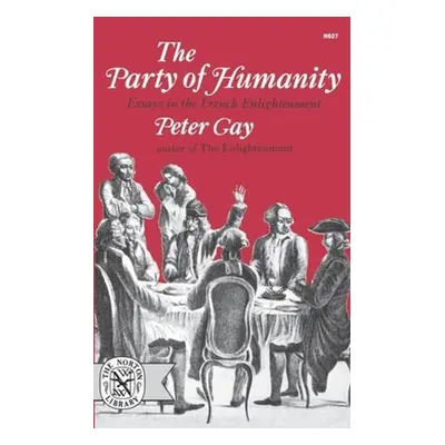 "The Party of Humanity: Essays in the French Enlightenment" - "" ("Gay Peter")(Paperback)