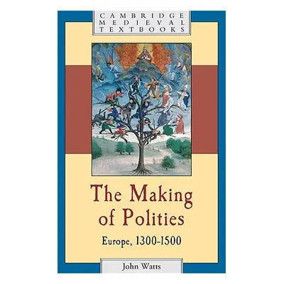 "The Making of Polities: Europe, 1300-1500" - "" ("Watts John")(Paperback)