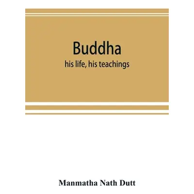 "Buddha: his life, his teachings, his order (together with the history of the Buddhism)" - "" ("