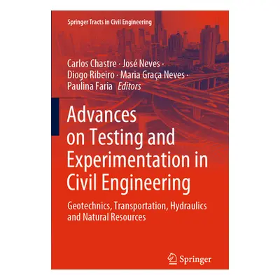 "Advances on Testing and Experimentation in Civil Engineering: Geotechnics, Transportation, Hydr