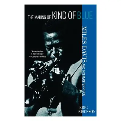 "The Making of Kind of Blue:: Miles Davis and His Masterpiece" - "" ("Nisenson Eric")(Paperback)