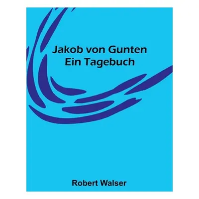 "Jakob von Gunten: Ein Tagebuch" - "" ("Walser Robert")(Paperback)