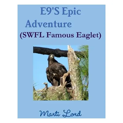 "E9'S Epic Adventure (SWFL Famous Eaglet)" - "" ("Lord Marti")(Paperback)