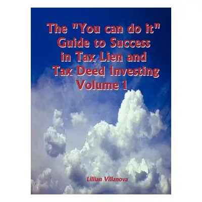 "The You can do it Guide to Success in Tax Lien and Tax Deed Investing Vol 1" - "" ("Villanova L