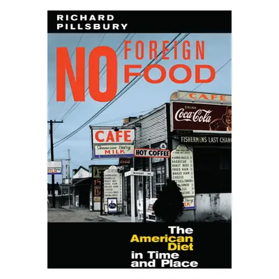 "No Foreign Food: The American Diet In Time And Place" - "" ("Pillsbury Richard")(Pevná vazba)