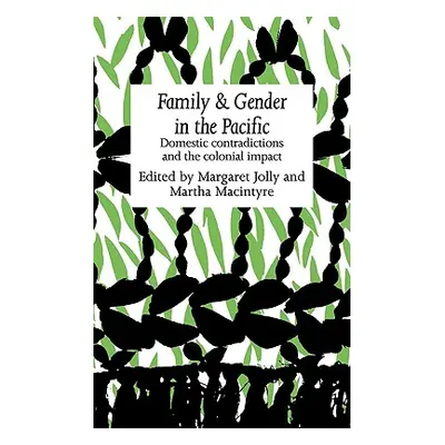 "Family and Gender in the Pacific: Domestic Contradictions and the Colonial Impact" - "" ("Jolly