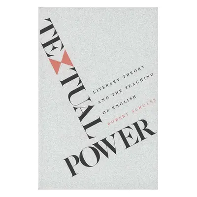 "Textual Power: Literary Theory and the Teaching of English" - "" ("Scholes Robert")(Paperback)