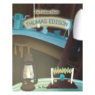 "I'm Curious About Thomas Edison" - "" ("White Daisy")(Paperback)