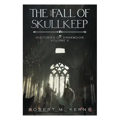 "The Fall of Skullkeep: An Epic Fantasy Adventure" - "" ("Kerns Robert M.")(Paperback)