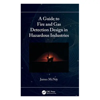 "A Guide to Fire and Gas Detection Design in Hazardous Industries" - "" ("McNay James")(Pevná va