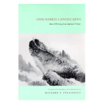 "Inscribed Landscapes: Travel Writing from Imperial China" - "" ("Strassberg Richard E.")(Paperb