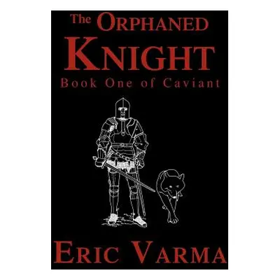 "The Orphaned Knight: Book One of Caviant" - "" ("Varma Eric")(Pevná vazba)