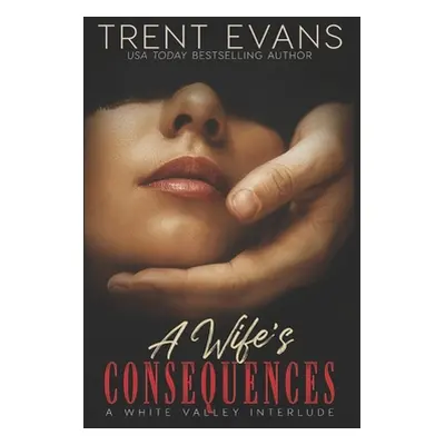 "A Wife's Consequences: A White Valley Interlude" - "" ("Evans Trent")(Paperback)