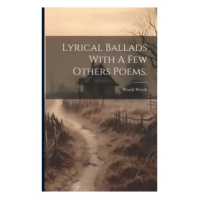 "Lyrical Ballads With A Few Others Poems." - "" ("Worth Words")(Paperback)