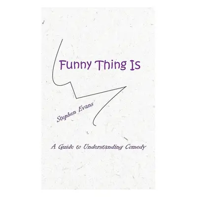 "Funny Thing Is: A Guide to Understanding Comedy" - "" ("Evans Stephen")(Paperback)