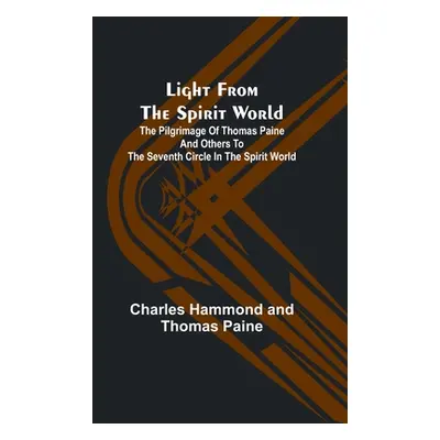 "Light from the spirit world: The pilgrimage of Thomas Paine and others to the seventh circle in