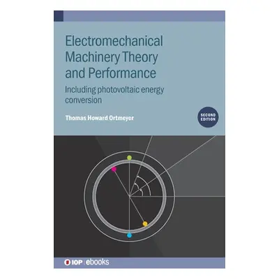 "Electromechanical Machinery Theory and Performance: Including Photovoltaic Energy Conversion" -