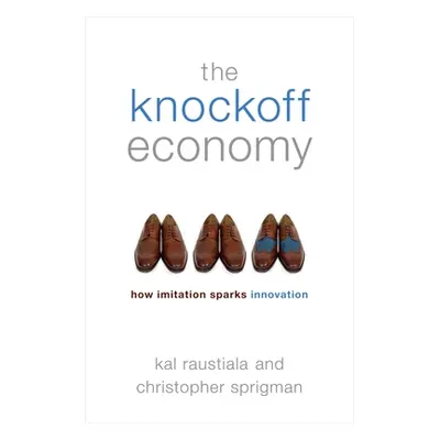 "Knockoff Economy: How Imitation Sparks Innovation" - "" ("Raustiala Kal")(Pevná vazba)