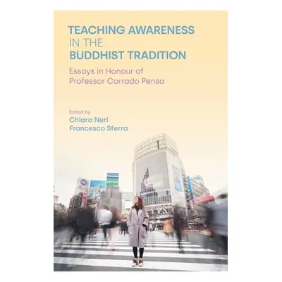 "Teaching Awareness in the Buddhist Tradition: Essays in Honour of Professor Corrado Pensa" - ""