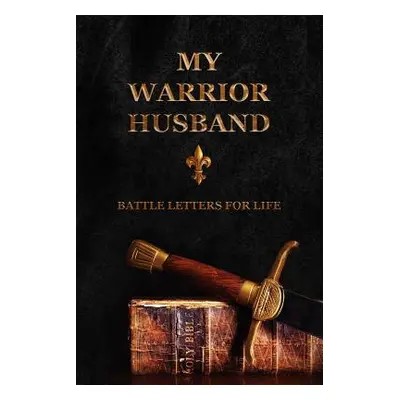 "My Warrior Husband: Battle Letters For Life" - "" ("Shepherd Sheri Rose")(Paperback)