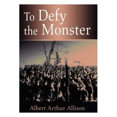 "To Defy the Monster" - "" ("Allison Albert Arthur")(Pevná vazba)