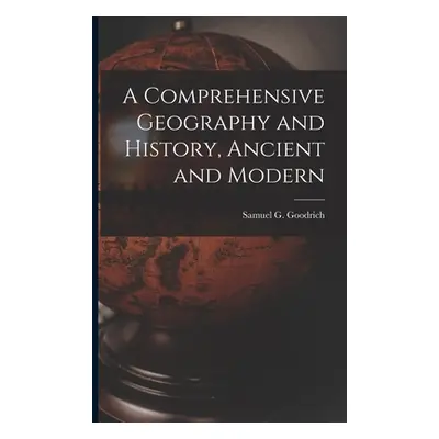 "A Comprehensive Geography and History, Ancient and Modern" - "" ("Goodrich Samuel G. (Samuel Gr