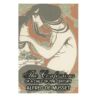 "The Confessions of a Child of the Century by Alfred de Musset, Fiction, Classics, Historical, P