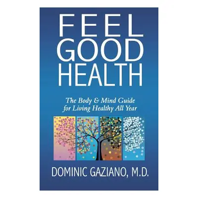 "Feel Good Health: The Body & Mind Guide to Living Healthy All Year" - "" ("Gaziano Dominic")(Pa