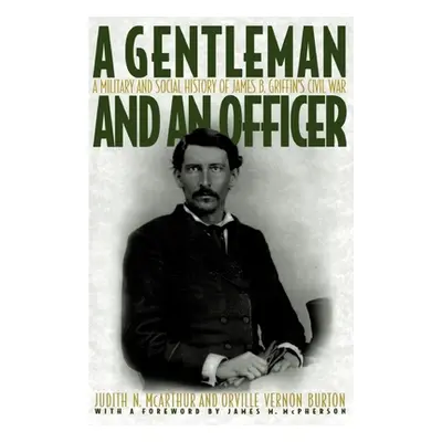 "A Gentleman and an Officer: A Military and Social History of James B. Griffin's Civil War" - ""