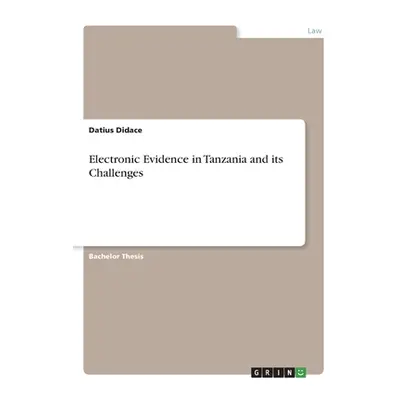 "Electronic Evidence in Tanzania and its Challenges" - "" ("Didace Datius")(Paperback)