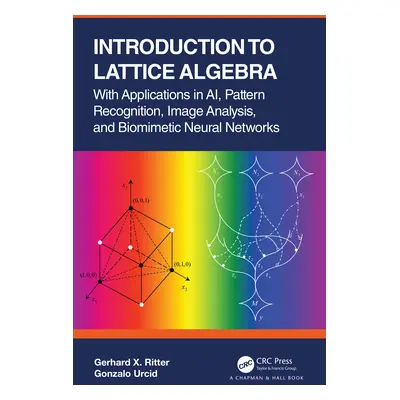 "Introduction to Lattice Algebra: With Applications in AI, Pattern Recognition, Image Analysis, 