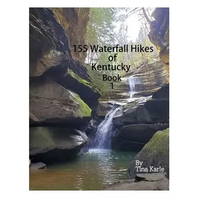 "155 Waterfall Hikes of Kentucky Book One" - "" ("Karle Tina")(Paperback)