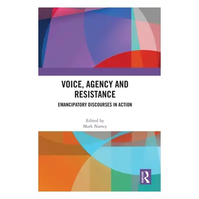 "Voice, Agency and Resistance: Emancipatory Discourses in Action" - "" ("Nartey Mark")(Pevná vaz