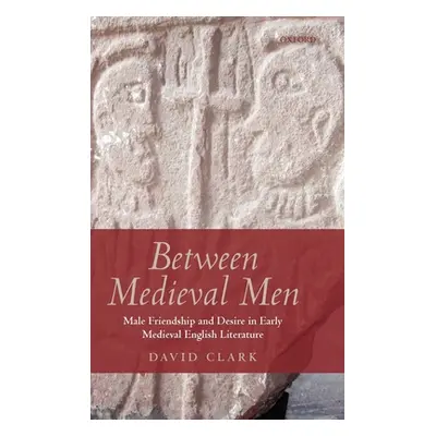 "Between Medieval Men: Male Friendship and Desire in Early Medieval English Literature" - "" ("C