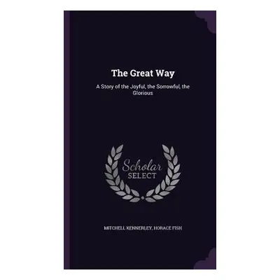 "The Great Way: A Story of the Joyful, the Sorrowful, the Glorious" - "" ("Kennerley Mitchell")(