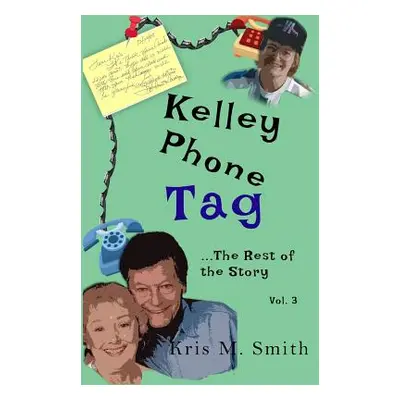 "Kelley Phone Tag: The Rest of the Story" - "" ("Smith Kris M.")(Paperback)