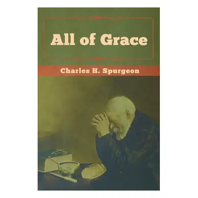 "All of Grace" - "" ("Spurgeon Charles H.")(Paperback)