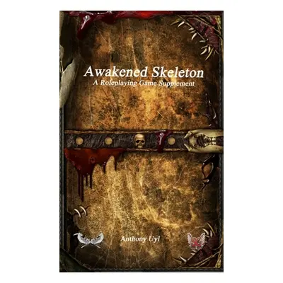 "Awakened Skeleton A Roleplaying Game Supplement" - "" ("Uyl Anthony")(Pevná vazba)