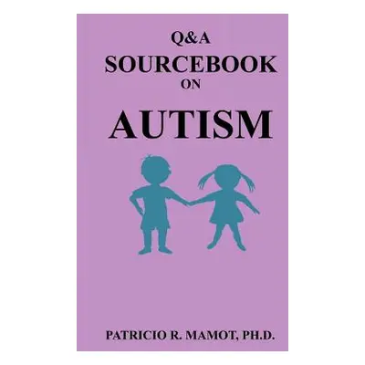 "Q&A Sourcebook on Autism" - "" ("Mamot Patricio R.")(Paperback)