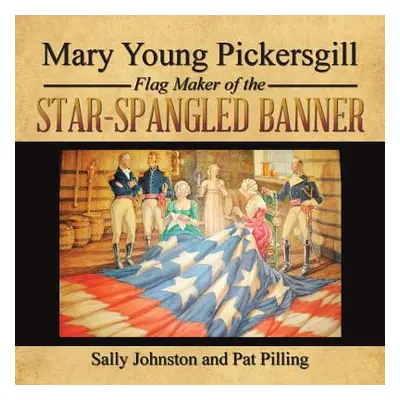 "Mary Young Pickersgill Flag Maker of the Star-Spangled Banner" - "" ("Johnston Sally")(Paperbac