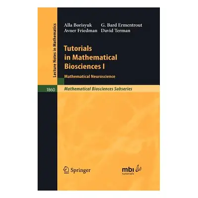 "Tutorials in Mathematical Biosciences I: Mathematical Neuroscience" - "" ("Borisyuk Alla")(Pape