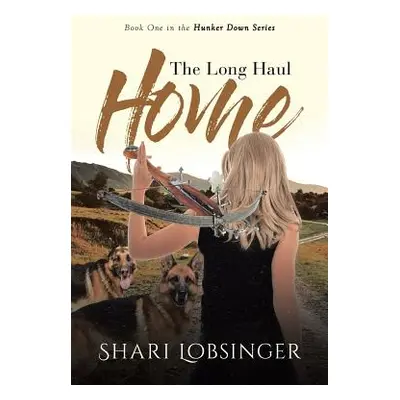 "The Long Haul Home: Book One in the Hunker Down Series" - "" ("Lobsinger Shari")(Paperback)