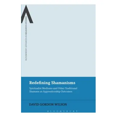 "Redefining Shamanisms: Spiritualist Mediums and Other Traditional Shamans as Apprenticeship Out