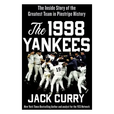 "The 1998 Yankees: The Inside Story of the Greatest Baseball Team Ever" - "" ("Curry Jack")(Pevn