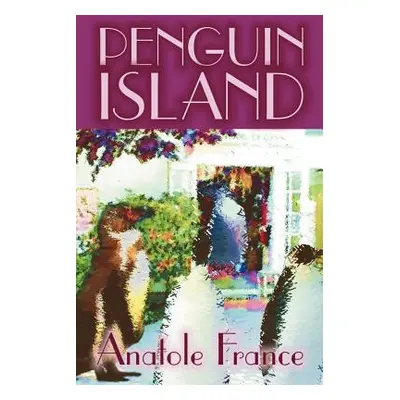 "Penguin Island by Anatole France, Fiction, Classics" - "" ("France Anatole")(Paperback)