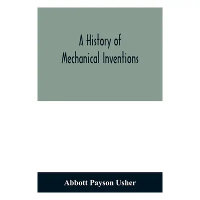 "A history of mechanical inventions" - "" ("Payson Usher Abbott")(Paperback)