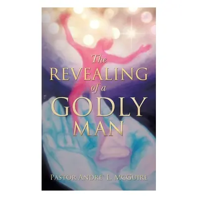 "The Revealing of a Godly Man" - "" ("McGuire Pastor Andre' L.")(Paperback)