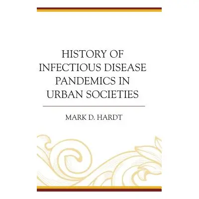 "History of Infectious Disease Pandemics in Urban Societies" - "" ("Hardt Mark D.")(Pevná vazba)